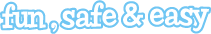 fun safe easy fun safe easy